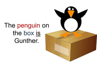 The penguin on
the box is
Gunther.

 