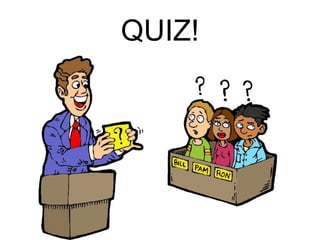 QUIZ!

 