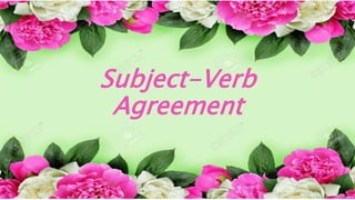 Subject-Verb
Agreement
 