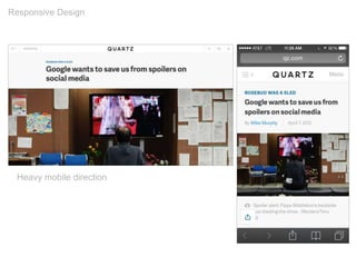 Responsive Design
Heavy mobile direction
 