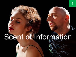 Scent of Information
1
 