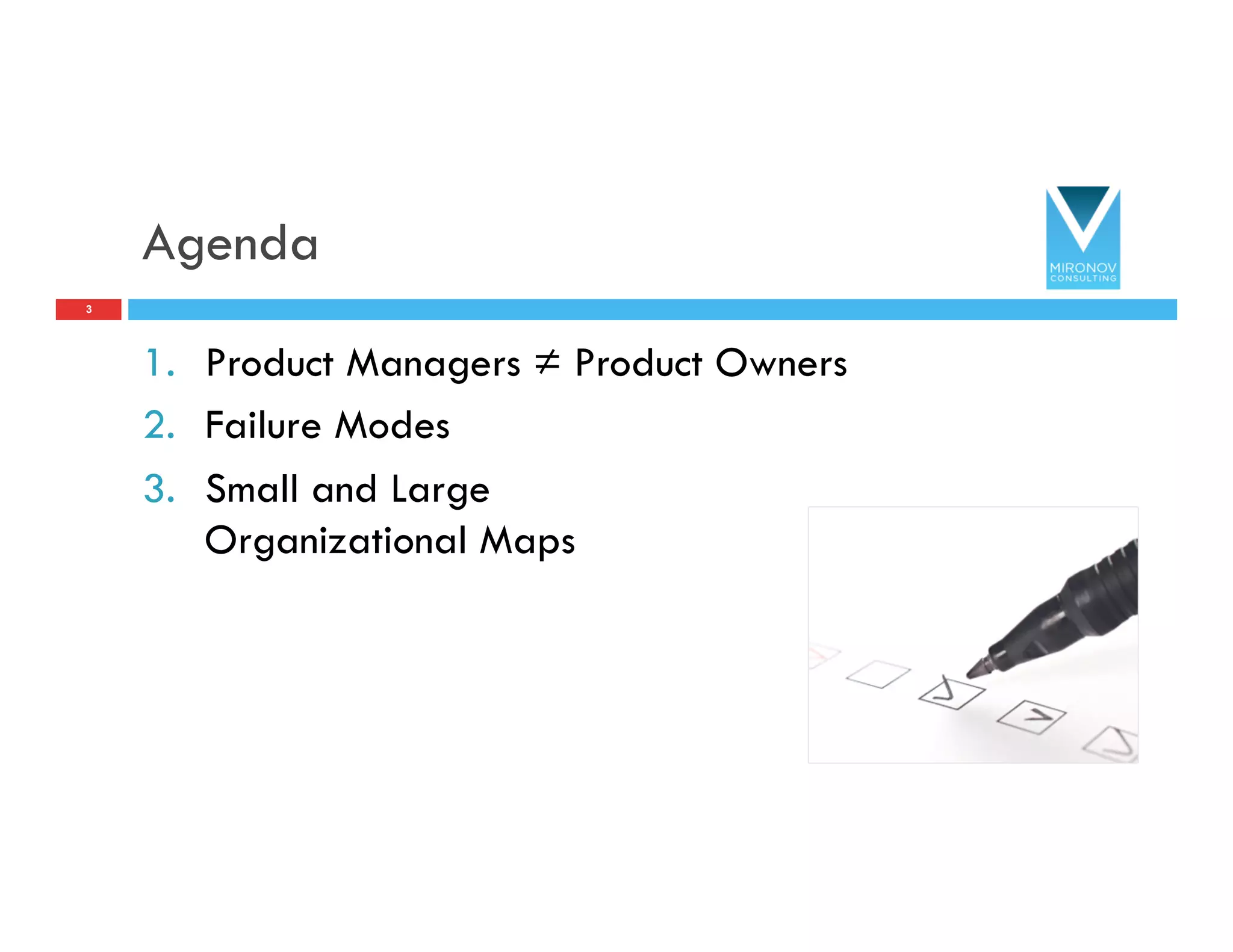 Agenda
1.  Product Managers ≠ Product Owners
2.  Failure Modes
3.  Small and Large
Organizational Maps
3
 