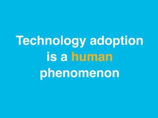 www.rallydev.com @zachnies! ©2013!
Technology adoption
is a human
phenomenon !
 