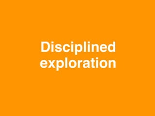 www.rallydev.com @zachnies! ©2013!
Disciplined
exploration!
 