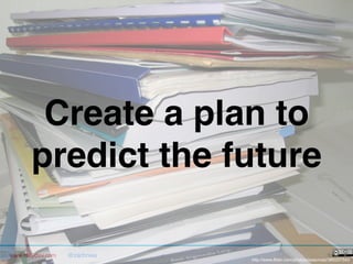 www.rallydev.com @zachnies! ©2013!
http://www.flickr.com/photos/isaacmao/380257543
Create a plan to
predict the future!
 