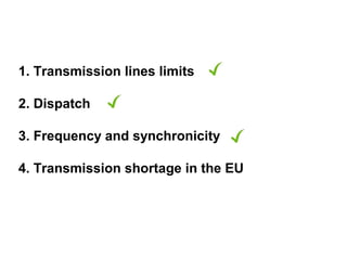 1. Transmission lines limits

2. Dispatch

3. Frequency and synchronicity

4. Transmission shortage in the EU
 