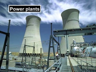 Power plants
 