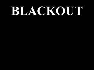 BLACKOUT
 