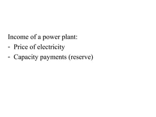 Income of a power plant:
- Price of electricity
- Capacity payments (reserve)
 
