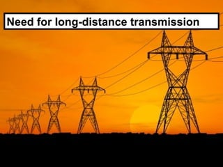 Need for long-distance transmission
 