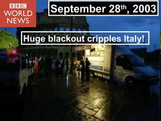 September 28th, 2003

Huge blackout cripples Italy!
 