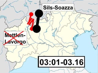 Sils-Soazza




Mettlen-
Lavorgo


           03:01
           03:01-03.16
 