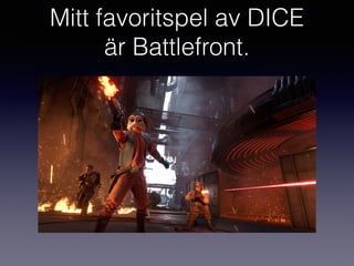 Mitt favoritspel av DICE
är Battlefront.
 