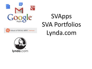SVApps
SVA Portfolios
 Lynda.com
 