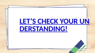 LET’S CHECK YOUR UN
DERSTANDING!
 