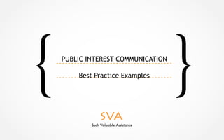 PUBLIC INTEREST COMMUNICATION 
Best Practice Examples 
 
