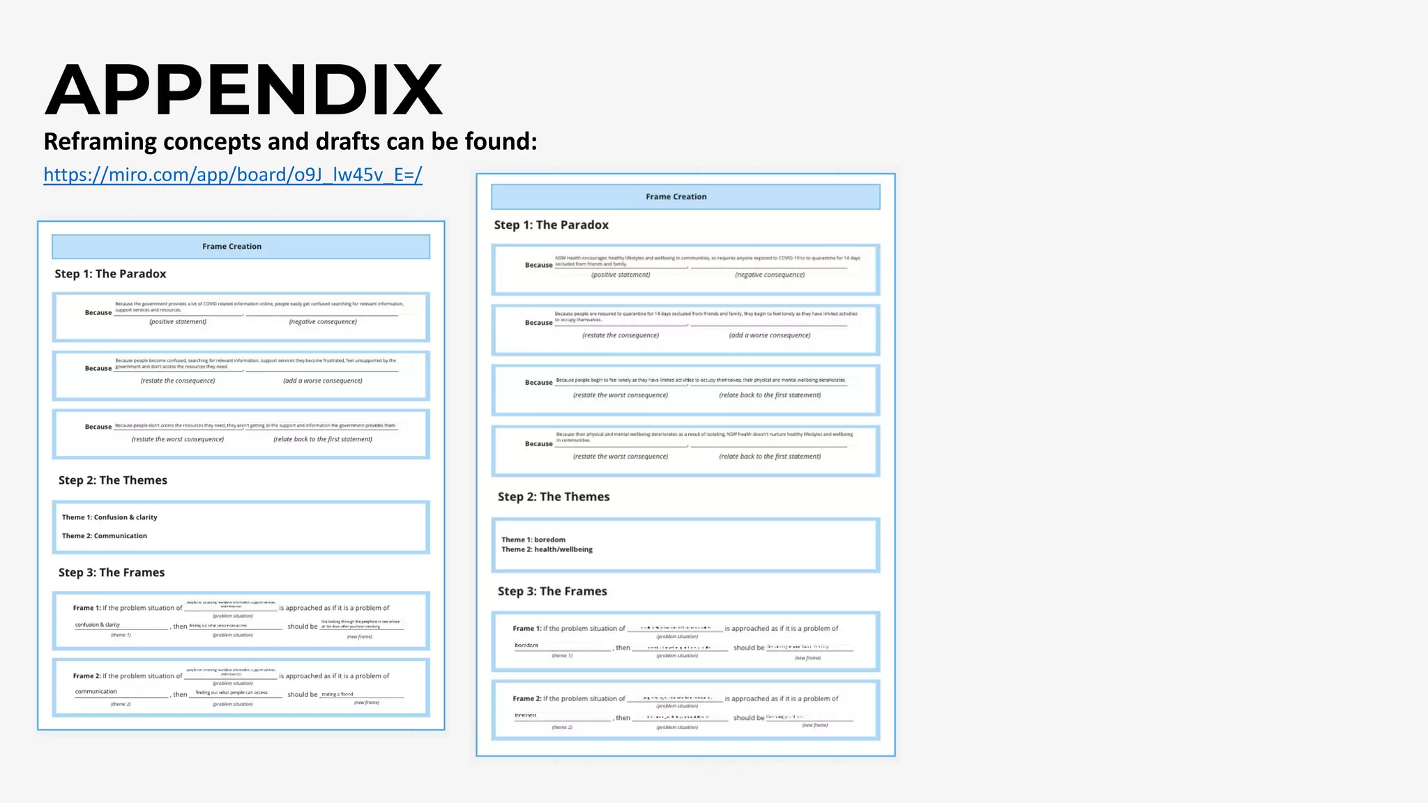 APPENDIX
Reframing concepts and drafts can be found:
https://miro.com/app/board/o9J_lw45v_E=/
 