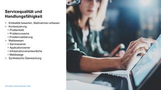 SVA System Vertrieb Alexander GmbH / 11
Servicequalität und
Handlungsfähigkeit
• Kritikalität bewerten, Maßnahmen erfassen
• Kontextuierung
• Problembild
• Problemursache
• Problemvalidierung
• Meldewesen
• Serviceowner
• Applicationowner
• Infrastrukturverantwortliche
• Meldewege
• Synthetische Überwachung
 
