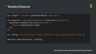 18
MutationObserver
https://developer.mozilla.org/en-US/docs/Web/API/MutationObserver
 