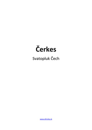 Čerkes
Svatopluk Čech




   www.eKnizky.sk
 