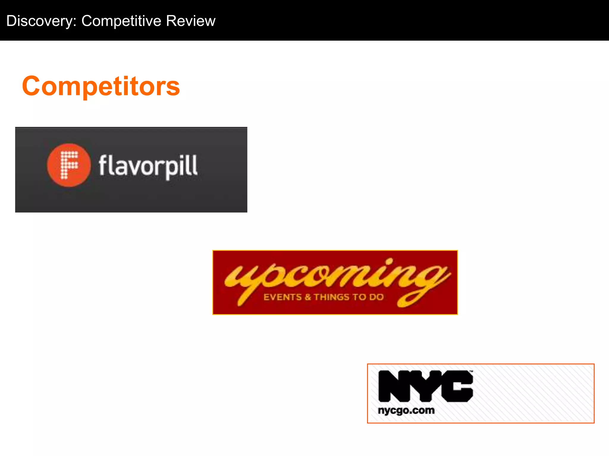 Discovery: Competitive Review
  Competitive Review



  Competitors
 