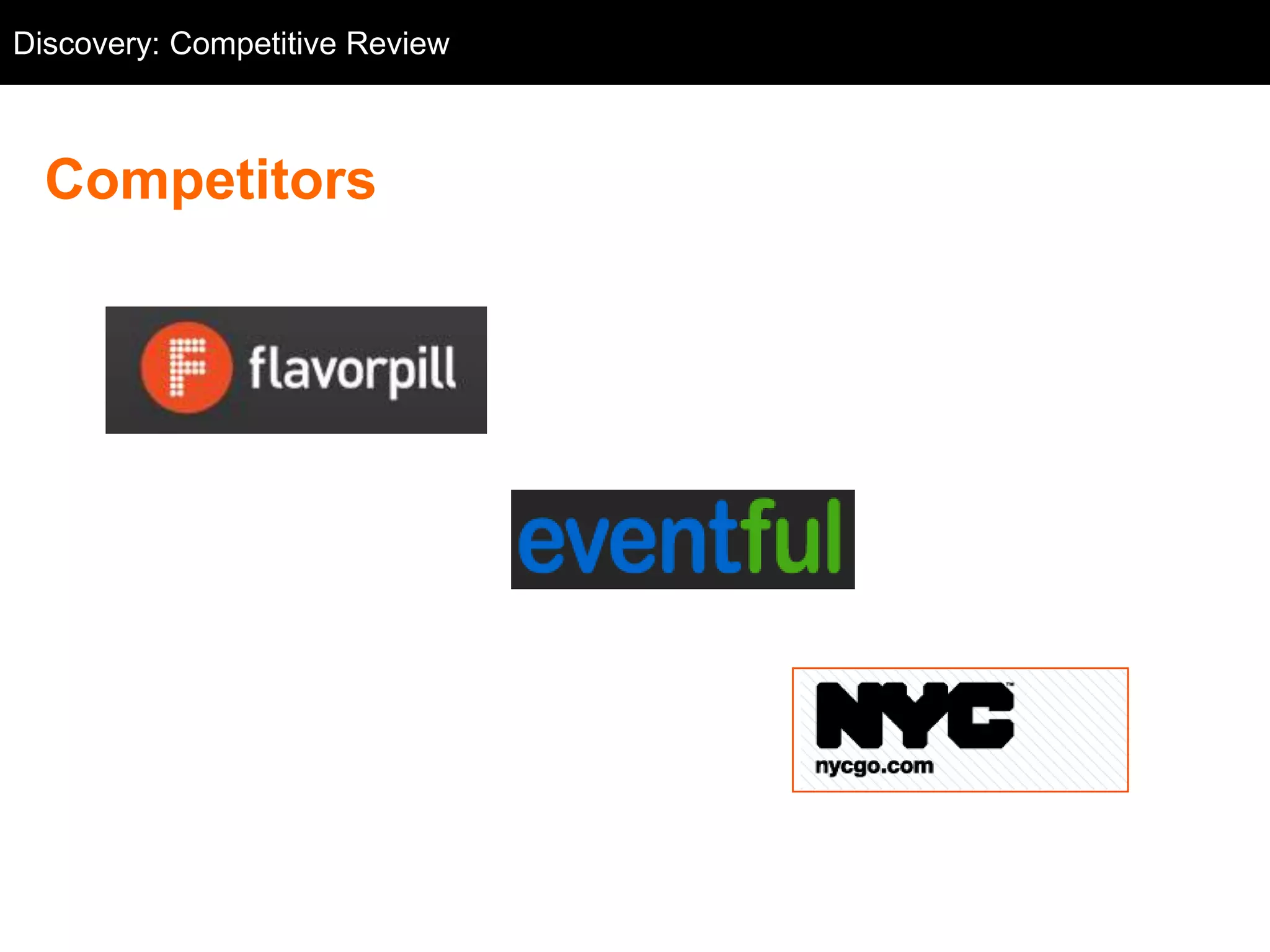Discovery: Competitive Review
  Competitive Review



  Competitors
 