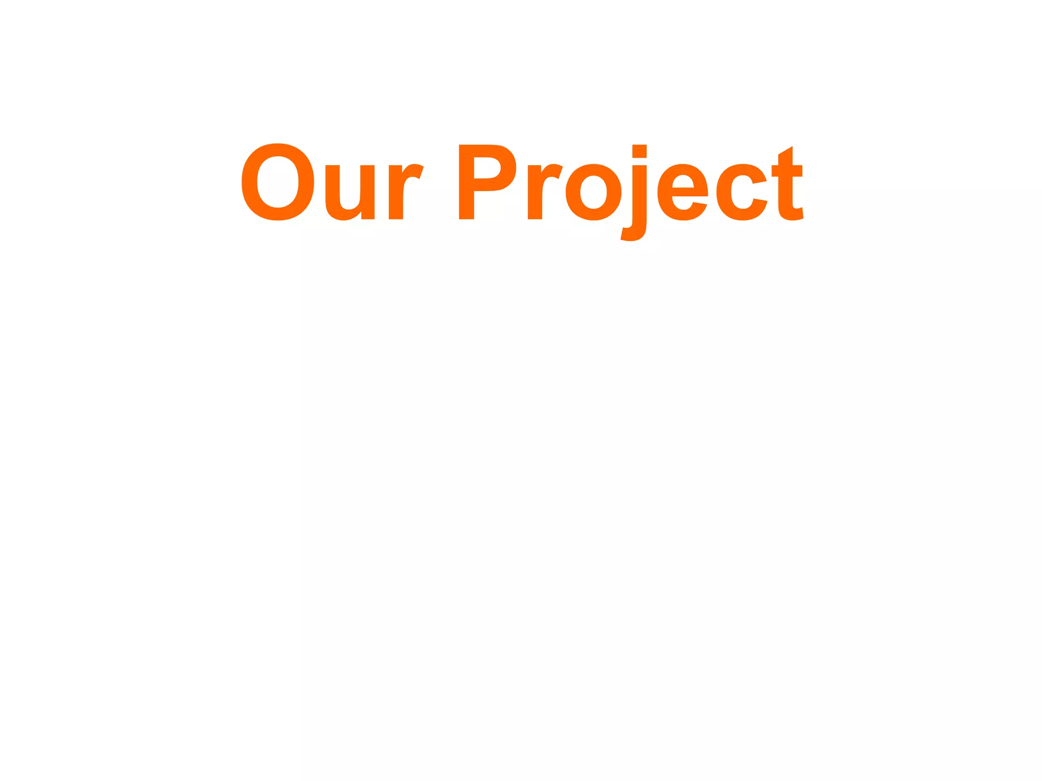 Our Project
 
