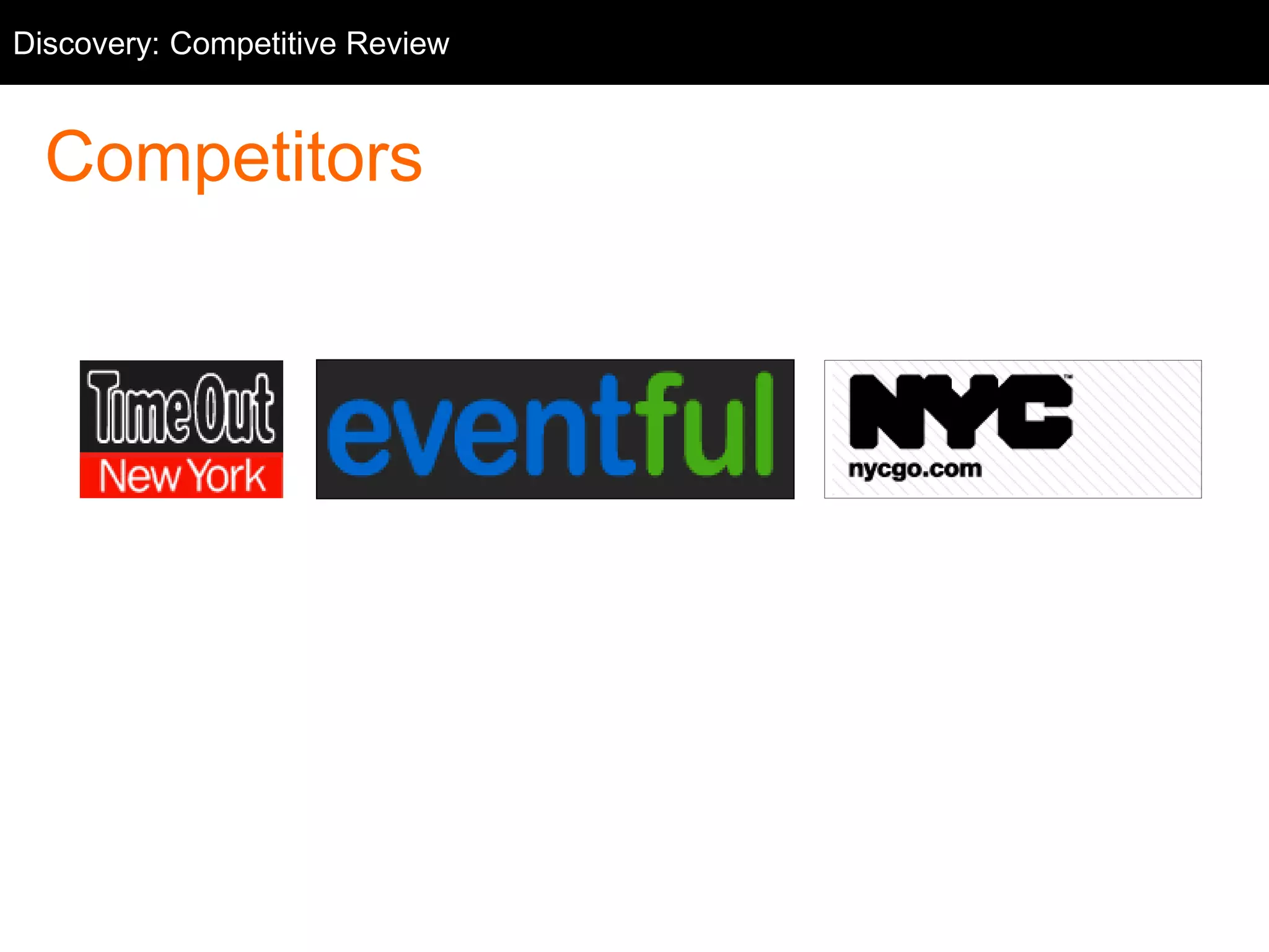 Competitive Discovery: Competitive Review 
Review 
Competitors 
 