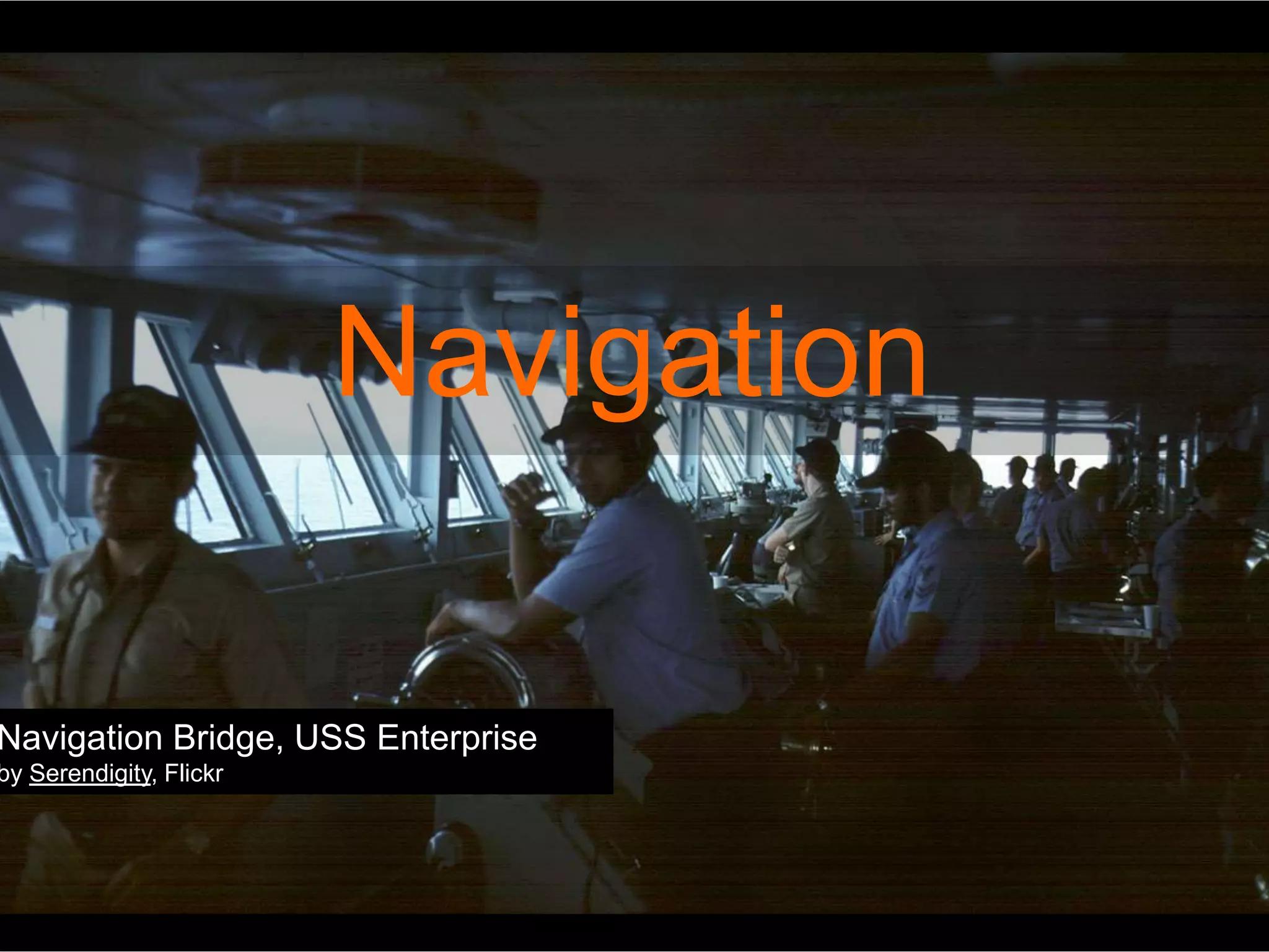 Navigation 
Navigation Bridge, USS Enterprise 
by Serendigity, Flickr 
 