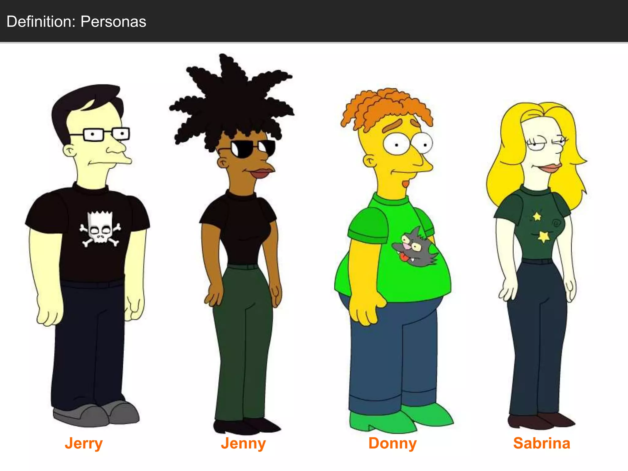 Definition: Personas 
Jerry Jenny Donny Sabrina 
 