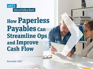 How Paperless
PayablesCan
Streamline Ops
and Improve
Cash Flow
November 2017
 