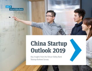 China Startup
Outlook 2019
Key insights from the Silicon Valley Bank
Startup Outlook Survey
 
