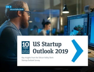 US Startup
Outlook 2019
Key insights from the Silicon Valley Bank
Startup Outlook Survey
 
