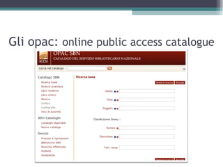 Gli opac: online public access catalogue
 