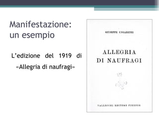 Manifestazione:
un esempio

L’edizione del 1919 di
 «Allegria di naufragi»
 