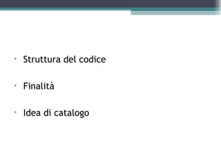 Differenze con RICA

•   Struttura del codice

•   Finalità

•   Idea di catalogo
 