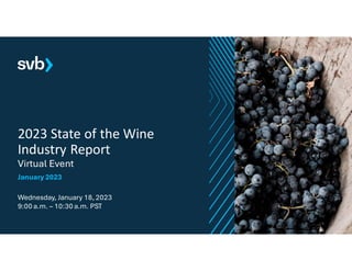 2023 State of the Wine
Industry Report
Virtual Event
January 2023
Wednesday, January 18, 2023
9:00 a.m. – 10:30 a.m. PST
 