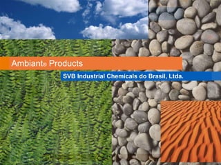 Ambiant ®  Products SVB Industrial Chemicals do Brasil, Ltda. 