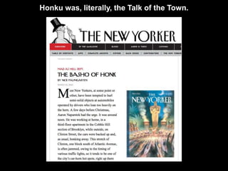Honku was, literally, the Talk of the Town.
 