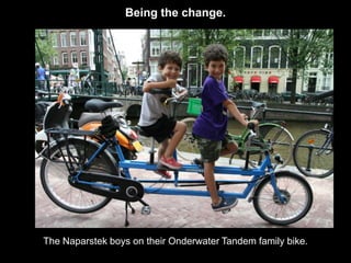 Being the change.




The Naparstek boys on their Onderwater Tandem family bike.
 