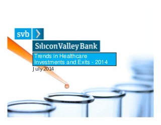 Trends in Healthcare
Investments and Exits - 2014
July 2014
 