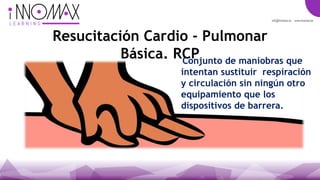 Resucitación Cardio - Pulmonar
Básica. RCPConjunto de maniobras que
intentan sustituir respiración
y circulación sin ningún otro
equipamiento que los
dispositivos de barrera.
 