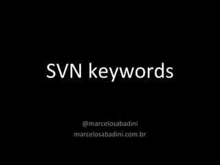 SVN keywords @marcelosabadini marcelosabadini.com.br 