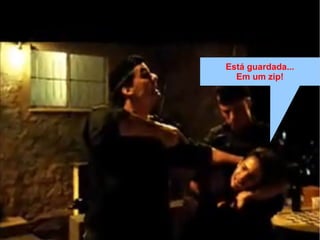 Está guardada...
Em um zip!
 