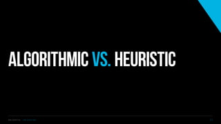 Algorithmic vs. Heuristic
S V C S E A T T L E - J I M C O P A C I N O 1 1
 