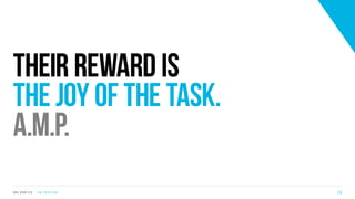 Their reward is
the joy of the task.
A.M.P.
S V C S E A T T L E - J I M C O P A C I N O 1 5
 