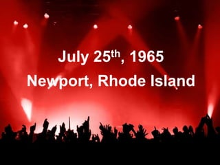 July 25th, 1965Newport, Rhode Island