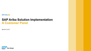 Month 00, 2017
SAP Ariba Solution Implementation
A Customer Panel
 