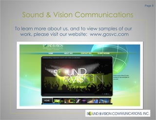 Sound & Vision Communications To learn more about us, and to view samples of our work, please visit our website:  www.gosvc.com 