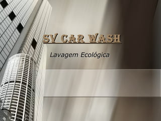 SV CAR WASH Lavagem Ecológica 